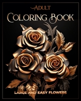 Adult Coloring Book Large and Easy Flowers: Relaxation Patterns Stress Relief B0CMJY8G65 Book Cover