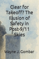 Clear for Takeoff? The Illusion of Safety in Post-9/11 Skies B0FBX7T5H4 Book Cover