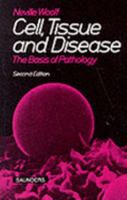 Cell, Tissue and Disease: The Basis of Pathology 0702024783 Book Cover