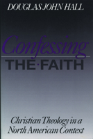 Confessing the Faith: Christian Theology in a North American Context 0800625471 Book Cover