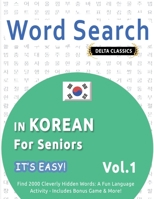 Word Search in Korean for Seniors - It's Easy! Vol.1 - Delta Classics - Find 2000 Cleverly Hidden Words: A Fun Language Activity - Includes Bonus Game & More! B0DTRRKHPV Book Cover