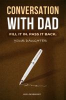 Conversation with Dad - Daughter Edition: A Two-Way Fill-In Journal for Fathers and Daughters | Guided Keepsake Gift Book for Father's Day, Birthdays & Christmas 1972964178 Book Cover