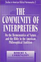 The Community of Interpreters: On the Hermeneutics of Nature and Bible in the American Philosophical Tradition (Studies in American Biblical Hermeneutics) 0865545022 Book Cover