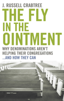 The Fly in the Ointment: Why Denominations Aren't Helping Their Congregations and How They Can 0898696062 Book Cover