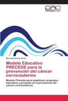 Modelo Educativo PRECEDE para la prevención del cáncer cervicouterino: Modelo Precede para establecer programa educativo y proyecto en la prevención del cáncer cervicouterino 3659053996 Book Cover