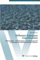 Different Subspace Classification: Datenanalyse, -interpretation, -visualisierung und Vorhersage in hochdimensionalen Räumen 3639437713 Book Cover