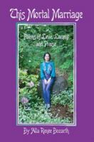This Mortal Marriage: Poems of Love, Lament and Praise 0595300367 Book Cover
