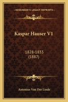 Kaspar Hauser V1: 1828-1833 (1887) 1160126968 Book Cover