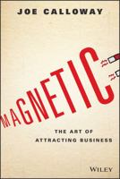 Magnetic: The Art of Attracting Business 1119147344 Book Cover