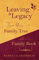 Leaving a Legacy: Turn Your Family Tree into a Family Book B0CM43KC7N Book Cover