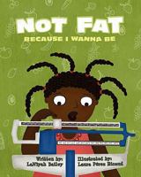 Not Fat Because I Wanna Be 1461006767 Book Cover