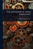 The Mechanical Arts Simplified 1024938816 Book Cover