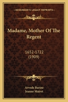 Madame, Mother Of The Regent: 1652-1722 1166617459 Book Cover