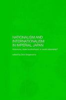 Nationalism and Internationalism in Imperial Japan: Autonomy, Asian Brotherhood, or World Citizenship? 0415405963 Book Cover