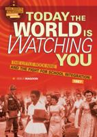 Today the World Is Watching You: The Little Rock Nine and the Fight for School Integration, 1957 076135767X Book Cover