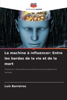 La machine à influencer: Entre les bardas de la vie et de la mort (French Edition) 6209839894 Book Cover