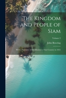 The Kingdom and People of Siam: With a Narrative of the Mission to That Country in 1855; Volume 2 1021181633 Book Cover