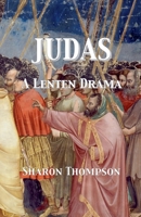 Judas - A Lenten Drama B0BZKFXH4T Book Cover