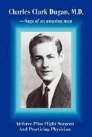 Charles Clark Dugan, M.D.: Airforce Pilot Flight Surgeon and Practicing Physician 0595410464 Book Cover