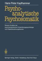 Psychoanalytische Psychosomatik: Neuere Ansatze Der Psychoanalytischen Entwicklungspsychologie Und Objektbeziehungstheorie 3540158979 Book Cover