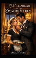 Der Milliardär und das Zimmermädchen: Ein erotischer Milliardär Liebesroman (German Edition) B0GHGBFGZV Book Cover