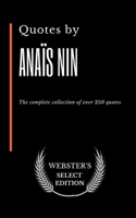 Quotes by Anaïs Nin: The complete collection of over 250 quotes B0875YM27K Book Cover