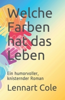 Welche Farben hat das Leben: Ein humorvoller, knisternder Roman B097XFM8M1 Book Cover