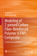 Modeling of Z-pinned Carbon Fiber-Reinforced Polymer(CFRP) Composite: Curing Process and Mechanical Properties 9819636272 Book Cover