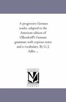 A progressive German reader, adapted to the American edition of Ollendorff's German grammar; with copious notes and a vocabulary 1425533337 Book Cover