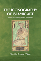 The Iconography of Islamic Art 0748633677 Book Cover
