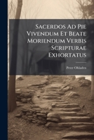 Sacerdos Ad Pie Vivendum Et Beate Moriendum Verbis Scripturae Exhortatus... 1275594018 Book Cover