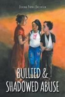 Bullied & Shadowed Abuse 146022485X Book Cover