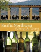 Pacific Northwest Wining and Dining: The People, Places, Food, and Drink of Washington, Oregon, Idaho, and British Columbia 0471746851 Book Cover