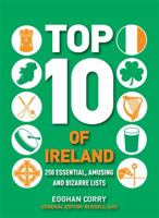Top 10 of Ireland: 250 Lists from the Emerald Isle. Eoghan Corry 0600620662 Book Cover