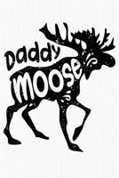 Daddy Moose: Moose Lined Notebook, Journal, Organizer, Diary, Composition Notebook, Gifts for Moose Lovers 1708007466 Book Cover