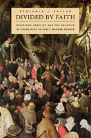 Divided by Faith: Religious Conflict and the Practice of Toleration in Early Modern Europe 0674024303 Book Cover