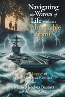 Navigating the Waves of Life with an Unbreakable Spirit: Life and Legacy of Mario Mendoza Bautista B0HGC5ZB2M Book Cover