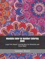 Mandala Color By Number Coloring Book: Large Print Mosaic Coloring Book for Relaxation and Stress Relief 1096840715 Book Cover