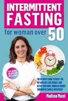 Intermittent Fasting For Women Over 50: The Ultimate Guide to Reset the Metabolism, Lose Weight, and Detox Their Body. Increase Energy Through Metabolic Autophagy B092L3L7YG Book Cover