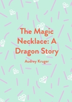 The Magic Necklace: A Dragon Story 1953507336 Book Cover