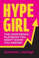 Hype Girl: The Confidence Playbook You Didn’t Know You Needed B0GHKWTHPV Book Cover