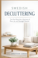 Swedish Decluttering: Turn Your Home Into a Sanctuary of Peace, Joy, and Meaningful Memories B0GNLMY4DY Book Cover