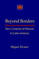 Beyond Borders: New Contexts of Mission in Latin America 1935931652 Book Cover