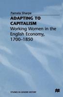 Adapting to Capitalism: Working Women in the English Economy, 1700-1850 1349244589 Book Cover
