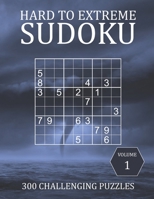 Hard to Extreme Sudoku - 300 Challenging Puzzles - Volume 1: Hard, Very Hard and Extremely Hard Puzzles for Sudoku Experts B08WJRX9VH Book Cover