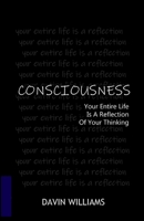 Consciousness: Your Entire Life is a Reflection of Your Thinking B0CK3SDRQC Book Cover