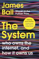 The System: Who Owns the Internet, and How It Owns Us 1526607255 Book Cover