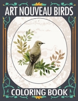 Art Nouveau Birds Coloring Book: Birds Coloring Book, Art Nouveau Coloring Book, Art Nouveau, Stress Relieving and Relaxation Coloring Book B08CM5T8SV Book Cover