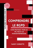 Comprendre le RGPD: Guide pratique de la protection des données pour les TPE, PME et microentrepreneurs (French Edition) 2322638455 Book Cover