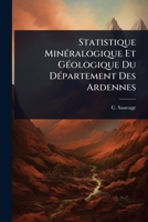 Statistique MinÃ(c)ralogique Et GÃ(c)ologique Du DÃ(c)partement Des Ardennes (French Edition) 1024857670 Book Cover